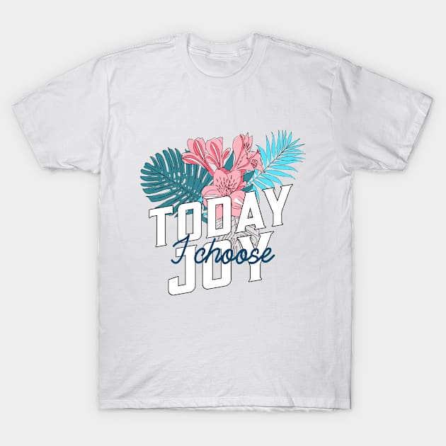 Hawaiian Today I Choose Joy Inspirational Flower Design T-Shirt by New East 